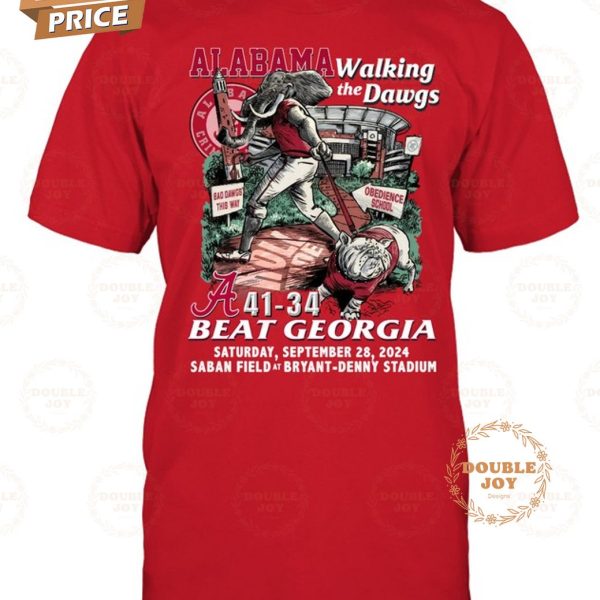 Alabama Crimson Tide Walking The Dawgs 41-34 Beat Georgia Bulldogs Saturday, September 28, 2024 Saban Field at Bryant-Denny Stadium T-Shirt