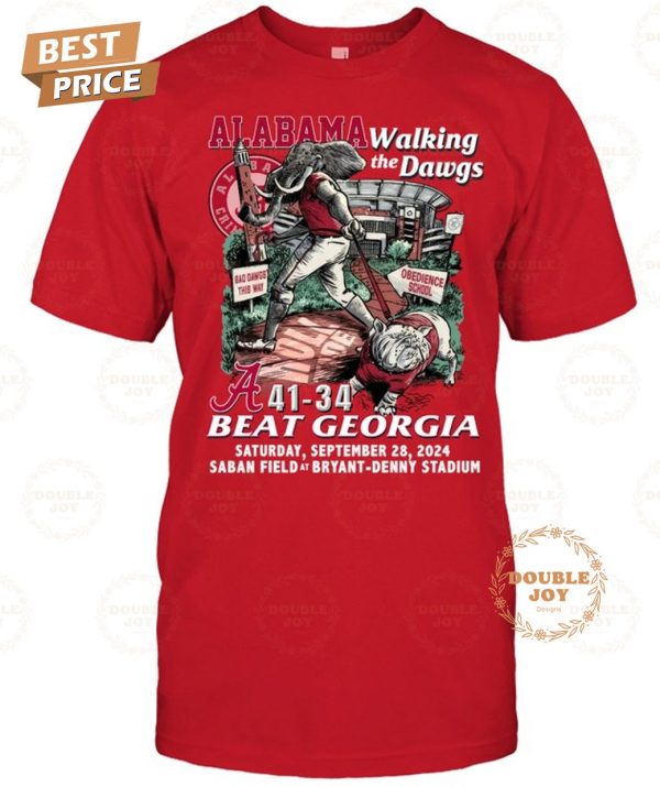 Alabama Crimson Tide Walking The Dawgs 41-34 Beat Georgia Bulldogs Saturday, September 28, 2024 Saban Field at Bryant-Denny Stadium T-Shirt