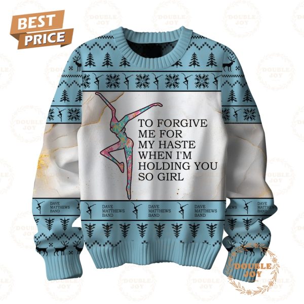 Dave Matthews Band To Forgive Me For My Haste When I’m Holding You So Girl Sweater