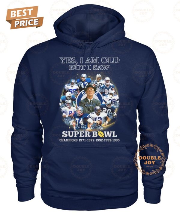 Dallas Cowboys Yes I Am Old But I Saw Super Bowl Champions 1971-1977-1992-1993-1995 T-Shirt