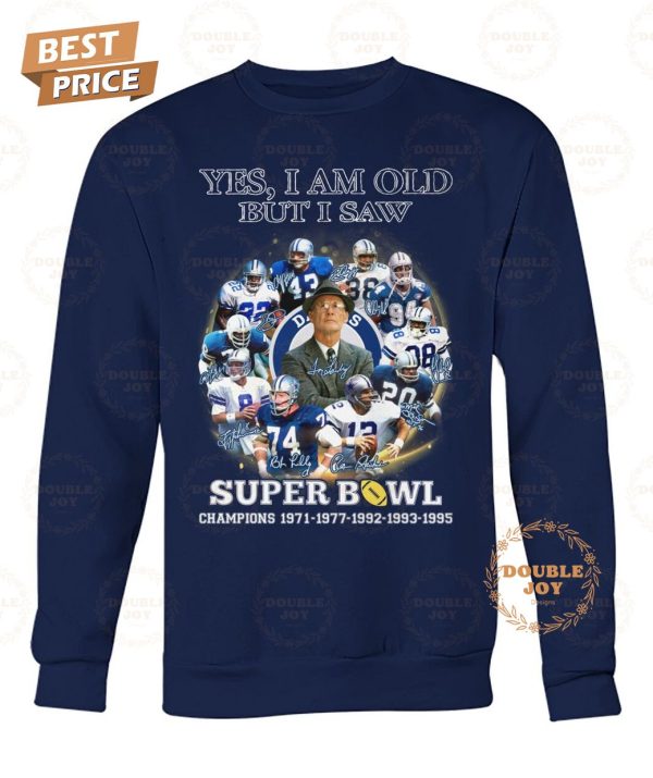 Dallas Cowboys Yes I Am Old But I Saw Super Bowl Champions 1971-1977-1992-1993-1995 T-Shirt