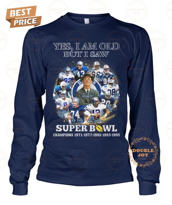 Dallas Cowboys Yes I Am Old But I Saw Super Bowl Champions 1971-1977-1992-1993-1995 T-Shirt