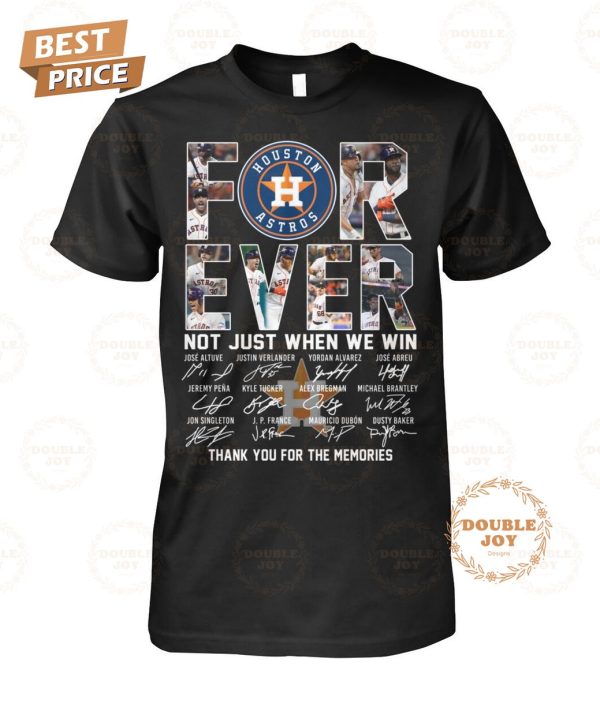 Houston Astros Forever Not Tust When We Win Thank You For The Memories T-Shirt