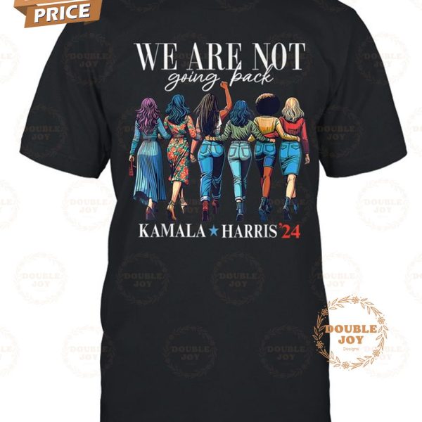 Kamala Harris We Are Not Going Back T-Shirt