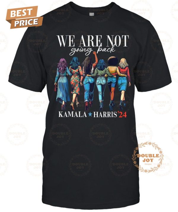 Kamala Harris We Are Not Going Back T-Shirt