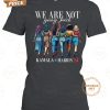 Kamala Harris We Are Not Going Back T Shirt Nice shot bro