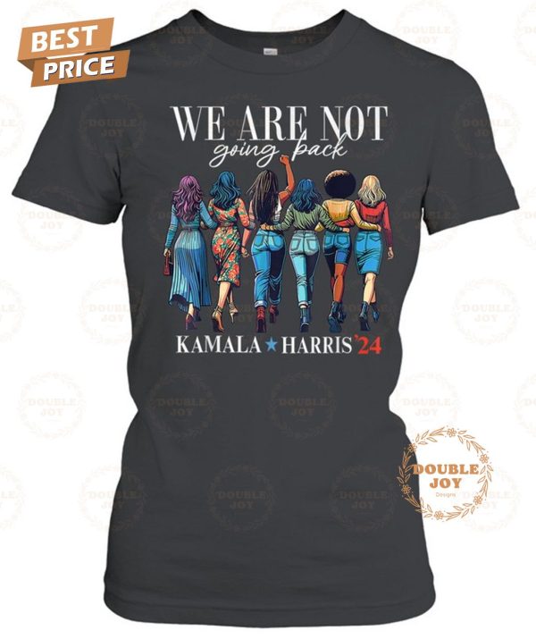 Kamala Harris We Are Not Going Back T-Shirt