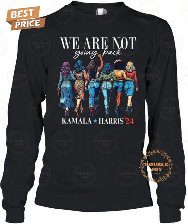 Kamala Harris We Are Not Going Back T-Shirt