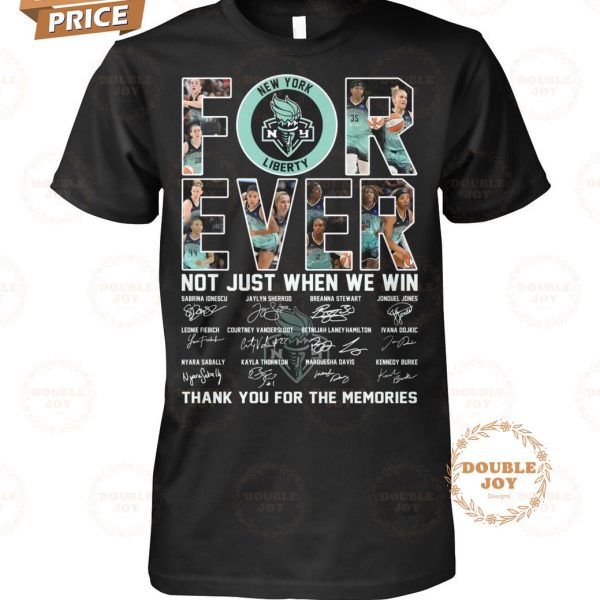 New York Liberty Forever Not Just When We Win Thank You For The Memories T-Shirt