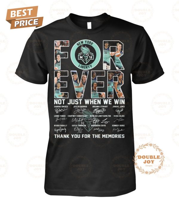 New York Liberty Forever Not Just When We Win Thank You For The Memories T-Shirt