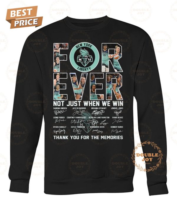 New York Liberty Forever Not Just When We Win Thank You For The Memories T-Shirt