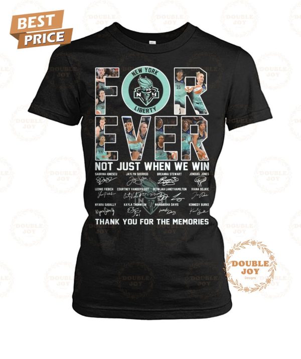 New York Liberty Forever Not Just When We Win Thank You For The Memories T-Shirt