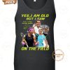 rafael nadal yes i am old but i saw on the field 2024 2d t shirt 4 YQnRJ.jpg