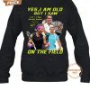 Rafael Nadal Yes I Am Old But I Saw On The Field 2024 2D T Shirt Speechless