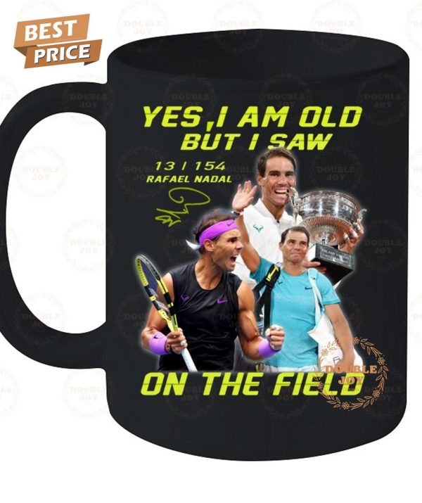 Rafael Nadal Yes I Am Old But I Saw On The Field 2024 2D T-Shirt