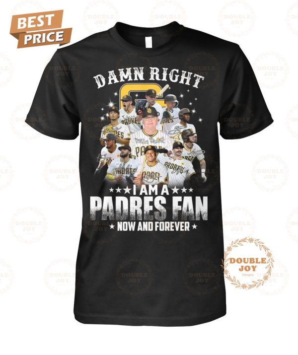 San Diego Padres Damn Right I Am A Padres Fan Now And Forever T-Shirt