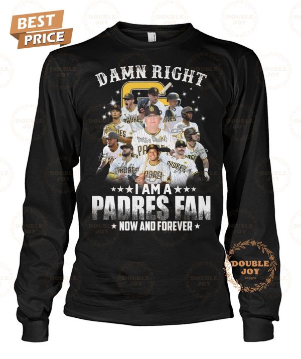 San Diego Padres Damn Right I Am A Padres Fan Now And Forever T-Shirt