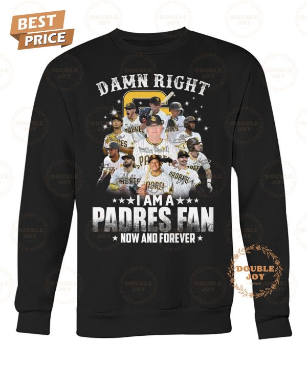 San Diego Padres Damn Right I Am A Padres Fan Now And Forever T-Shirt