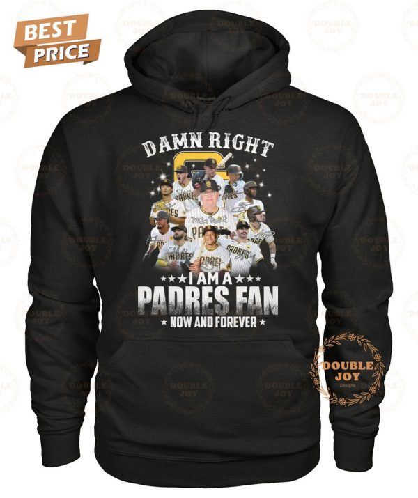 San Diego Padres Damn Right I Am A Padres Fan Now And Forever T-Shirt