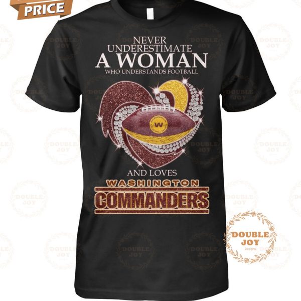 Washington Commanders Never Underestimate A Woman T-Shirt