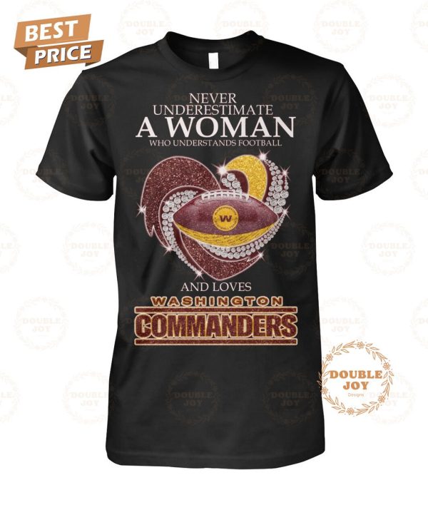 Washington Commanders Never Underestimate A Woman T-Shirt