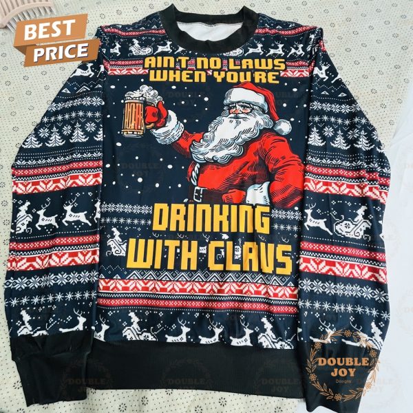 Ain’t No Laws When You’re Drinking With Claus Sweater