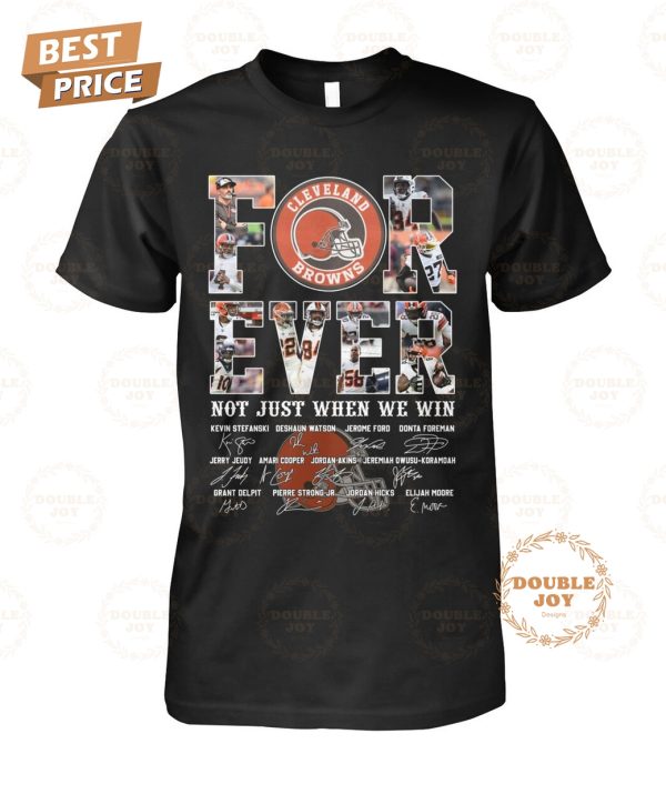 Cleveland Browns Forever Not Just When We Win T-Shirt