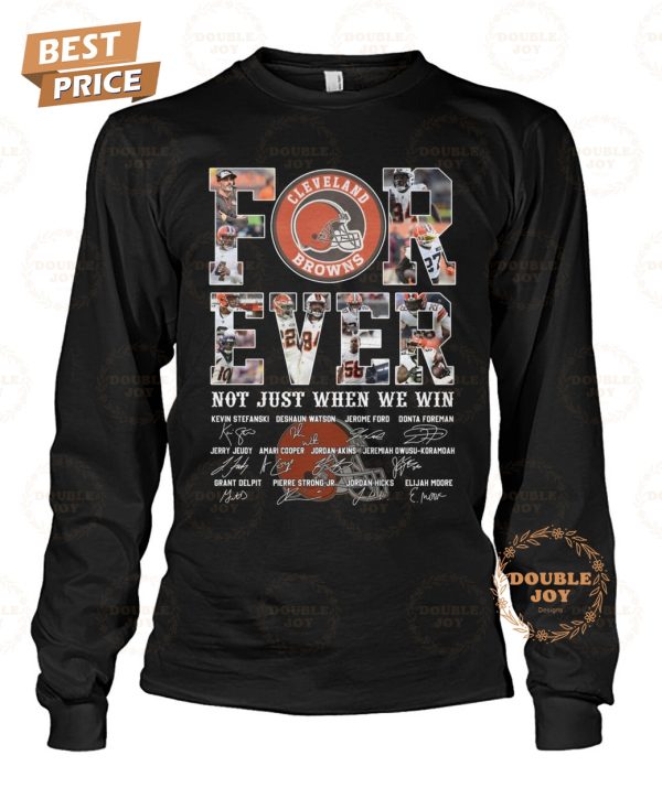 Cleveland Browns Forever Not Just When We Win T-Shirt