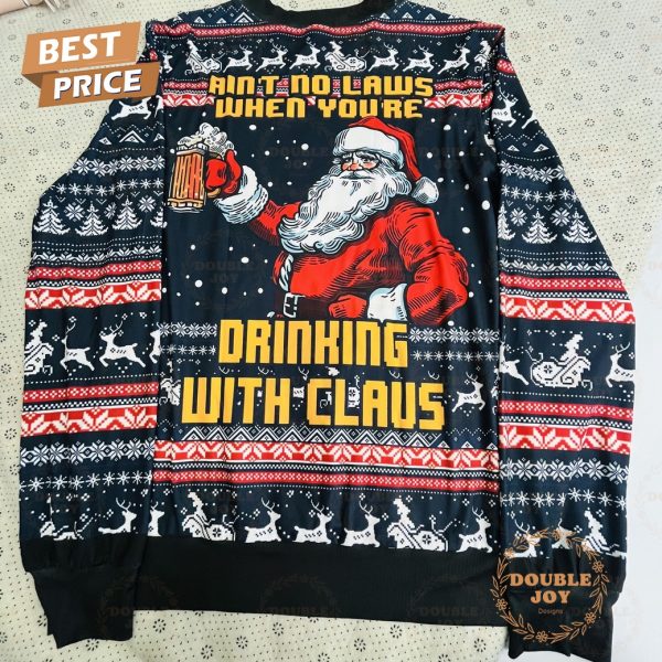 Ain’t No Laws When You’re Drinking With Claus Sweater