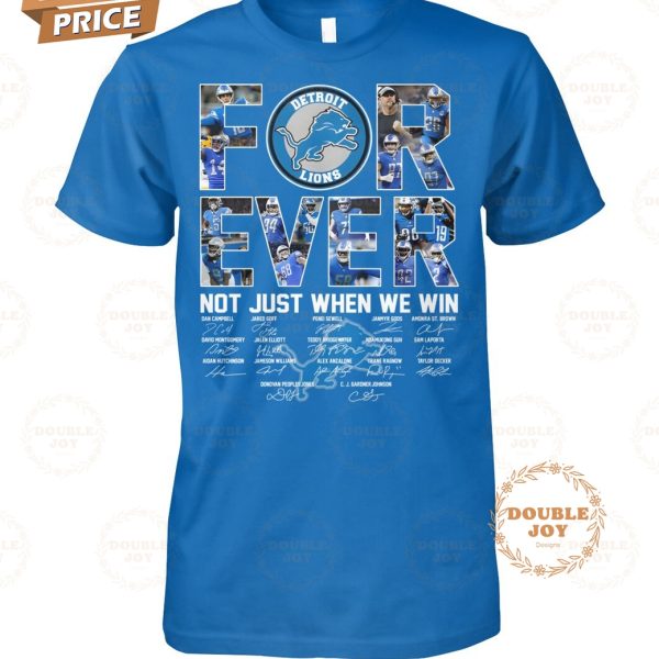 Detroit Lions Forever Not Just When We Win T-Shirt