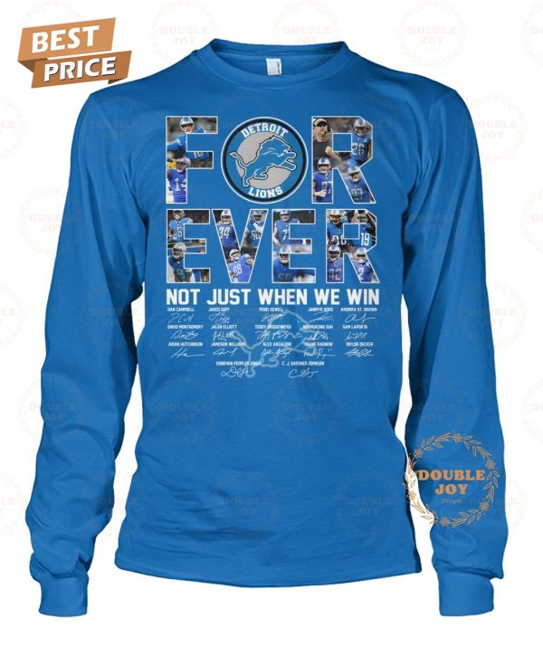 Detroit Lions Forever Not Just When We Win T-Shirt