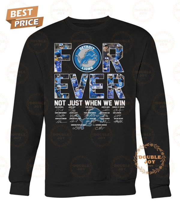 Detroit Lions Forever Not Just When We Win T-Shirt