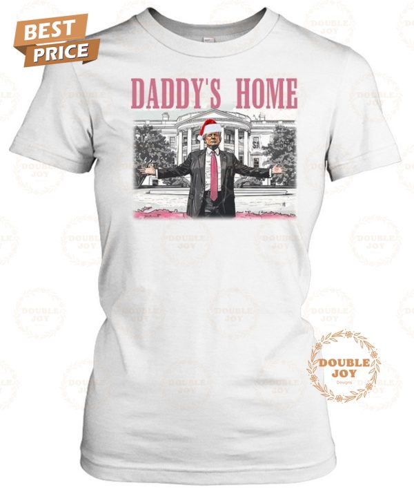 Donald Trump Daddy’s Home T-Shirt