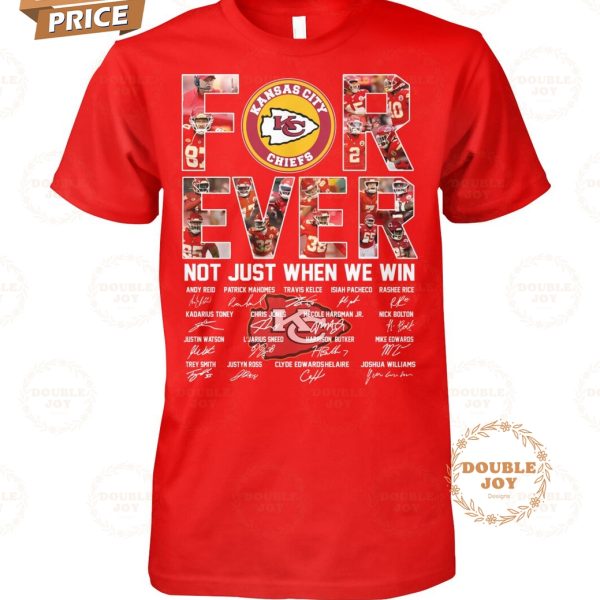 Kansas City Chiefs Forever Not Just When We Win T-Shirt