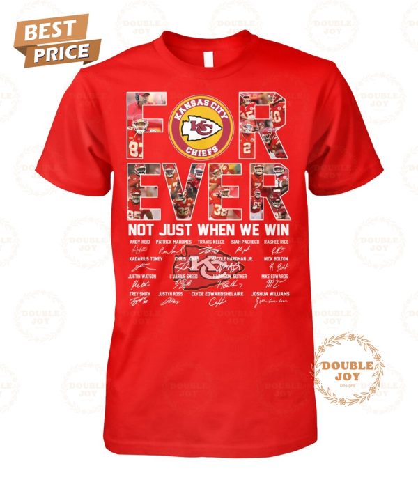 Kansas City Chiefs Forever Not Just When We Win T-Shirt