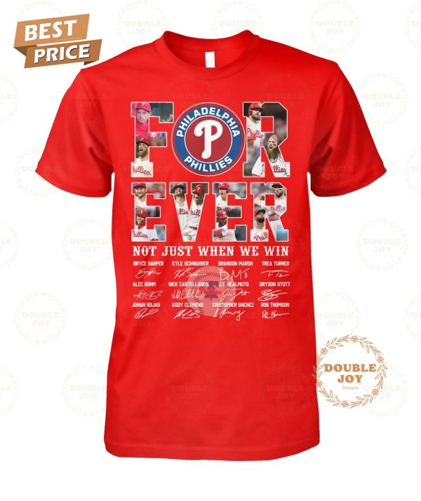 Philadelphia Phillies Forever Not Just When We Win T-Shirt