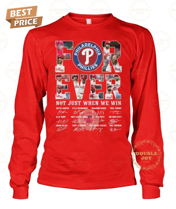 Philadelphia Phillies Forever Not Just When We Win T-Shirt