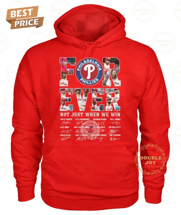 Philadelphia Phillies Forever Not Just When We Win T-Shirt