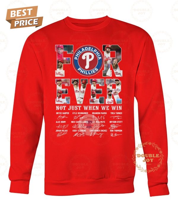 Philadelphia Phillies Forever Not Just When We Win T-Shirt