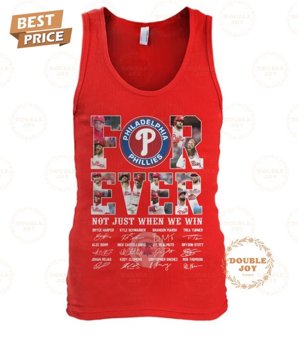 Philadelphia Phillies Forever Not Just When We Win T-Shirt