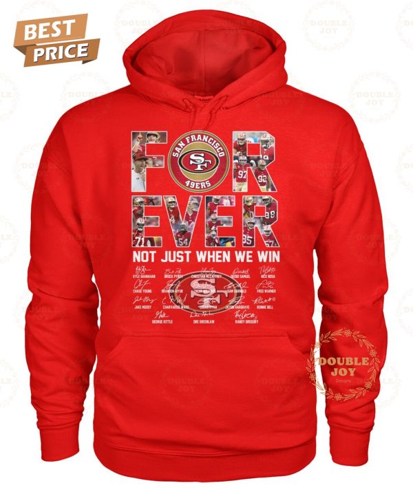 San Francisco 49ers Forever Not Just When We Win T-Shirt