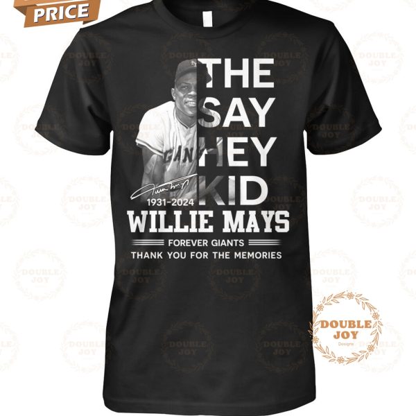 They Say Hey Kid Willie Mays Forever Giants Thank You For The Memories T-Shirt