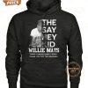 they say hey kid willie mays forever giants thank you for the memories t shirt 3 KsEzV.jpg