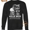 they say hey kid willie mays forever giants thank you for the memories t shirt 4 t3URX.jpg