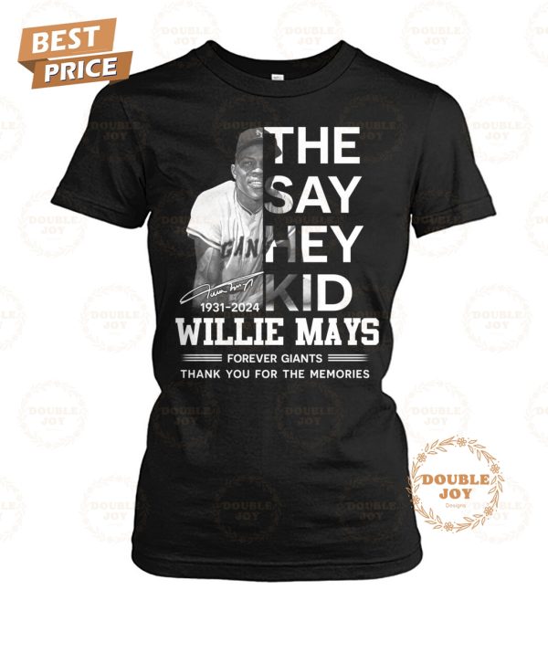 They Say Hey Kid Willie Mays Forever Giants Thank You For The Memories T-Shirt