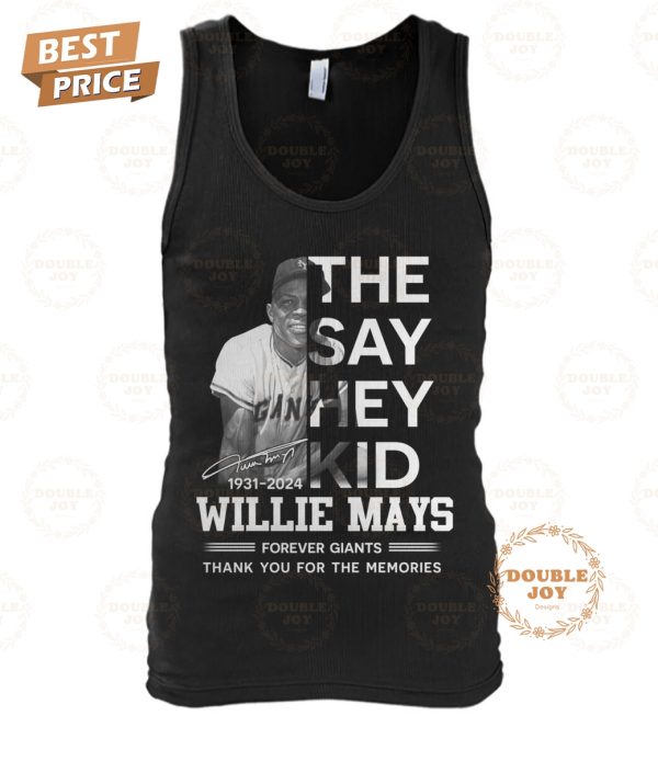 They Say Hey Kid Willie Mays Forever Giants Thank You For The Memories T-Shirt