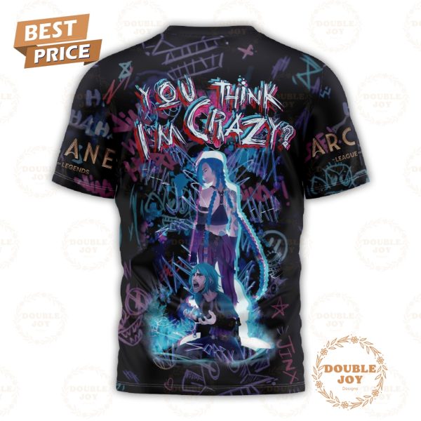 Arcane Get Jinxed “Jinx Was Here!”, You Think I’m Crazy? T-Shirt, Hoodie