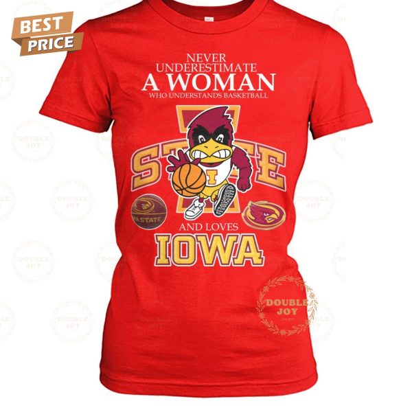 Never Underestimate A Woman Who Underest Ands Basketball And Loves NCAA Iowa State Cyclones Basketball T-Shirt