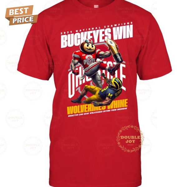 2025 National Champions Ohio State Buckeyes NCAA Win Wolverines Whine T-Shirt