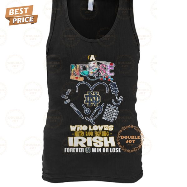 A Nurse Who Loves Notre Dame Fighting Irish NCAA Forever Win Or Lose T-Shirt